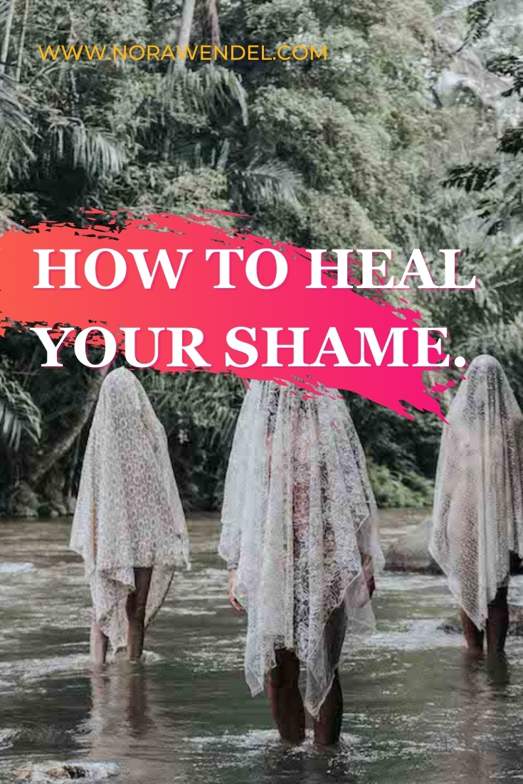 How To Heal Your Shame.