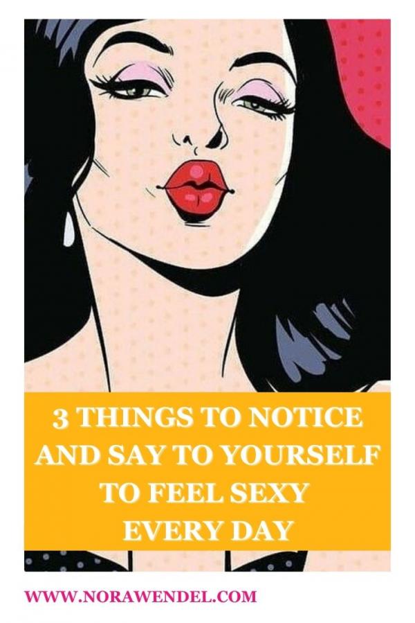 3 Things To Notice And Say To Yourself To Feel Sexy Every Day